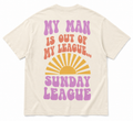 My Man Is Out of My League Tee