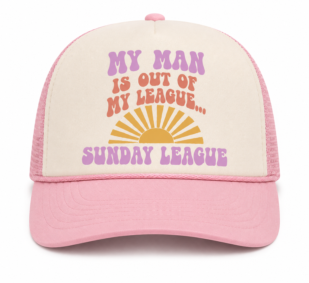 My Man Is Out of My League... Sunday League Trucker Hat
